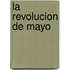 La Revolucion de Mayo