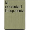 La Sociedad Bloqueada by Michel Crozier