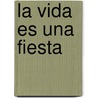 La Vida Es Una Fiesta by Antonio Padre Cosp