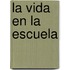 La Vida en la Escuela