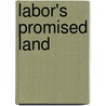Labor's Promised Land door Mark Fannin