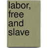 Labor, Free and Slave by Brian Kelly
