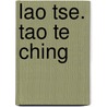 Lao Tse. Tao Te Ching door Onbekend