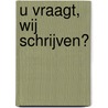 U vraagt, wij schrijven?