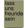 Lass uns Freunde sein by Unknown