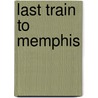 Last Train To Memphis by Rand Mcnally A. Company