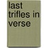 Last Trifles in Verse