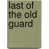 Last of the Old Guard door Louis Auchincloss
