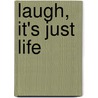 Laugh, It's Just Life door Karla Baker