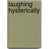 Laughing Hysterically door Ed Sikov
