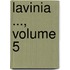 Lavinia ..., Volume 5