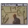 Le Corbusier, 1910-65 by Le