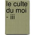Le Culte Du Moi - Iii