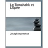 Le Tomahahk Et L'Epee door Joseph Marmette