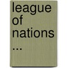 League Of Nations ... by Theodore Marburg