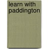Learn With Paddington by Miehael Bond