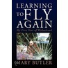 Learning To Fly Again by Mary Butler