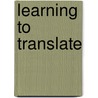 Learning To Translate by Dr. Ibrahim Saad