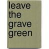 Leave The Grave Green by Deborah Cronbie
