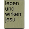 Leben Und Wirken Jesu door Rudolf Otto