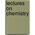 Lectures On Chemistry