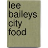 Lee Baileys City Food door Onbekend