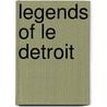 Legends Of Le Detroit by James Valentine Caroline Watson Hamlin