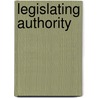 Legislating Authority by Miller Ruth A