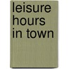 Leisure Hours In Town by Akh Boyd