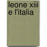 Leone Xiii E L'Italia by Ruggero Bonghi