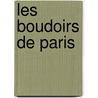 Les Boudoirs De Paris door Le Dug D'Abrants
