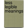 Less Legible Meanings by Pamela J. Schirmeister