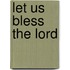 Let Us Bless The Lord
