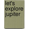 Let's Explore Jupiter by Helen Orme