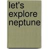 Let's Explore Neptune door Onbekend