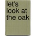 Let's Look At The Oak