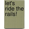 Let's Ride the Rails! door Scholastic Inc.