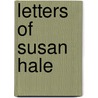 Letters Of Susan Hale door Edited by Caroline P. Atkinson
