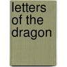 Letters Of The Dragon door John R. Little