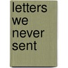 Letters We Never Sent door David Philip Reiter