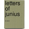 Letters of Junius ... by Robert Heron