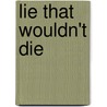 Lie That Wouldn't Die door Hadassa Ben-Itto