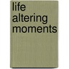 Life Altering Moments by Catherin Elizabet Belle