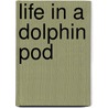 Life In A Dolphin Pod door Bobbie Kalman