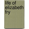 Life Of Elizabeth Fry door Susanna Corder