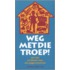 Weg met die troep!
