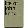 Life Of John Knox ... by Thomas M'Crie