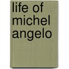 Life Of Michel Angelo by Herman Friedrich Grimm