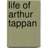 Life of Arthur Tappan door Lewis Tappan
