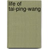 Life of Tai-Ping-Wang door Tai-Ping-Wang